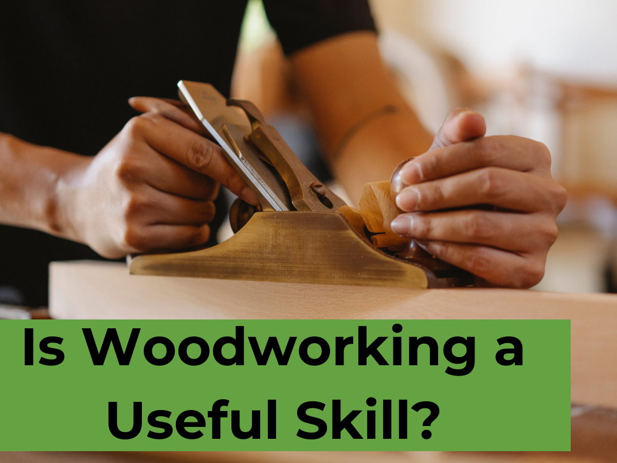 Is Woodworking a Useful Skill?