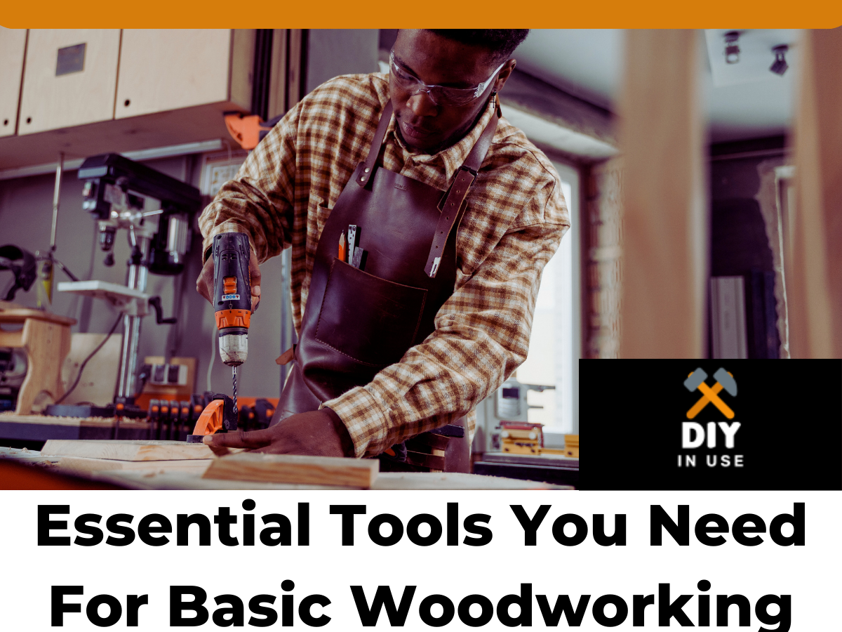 10 Essential Tools You Need For Basic Woodworking