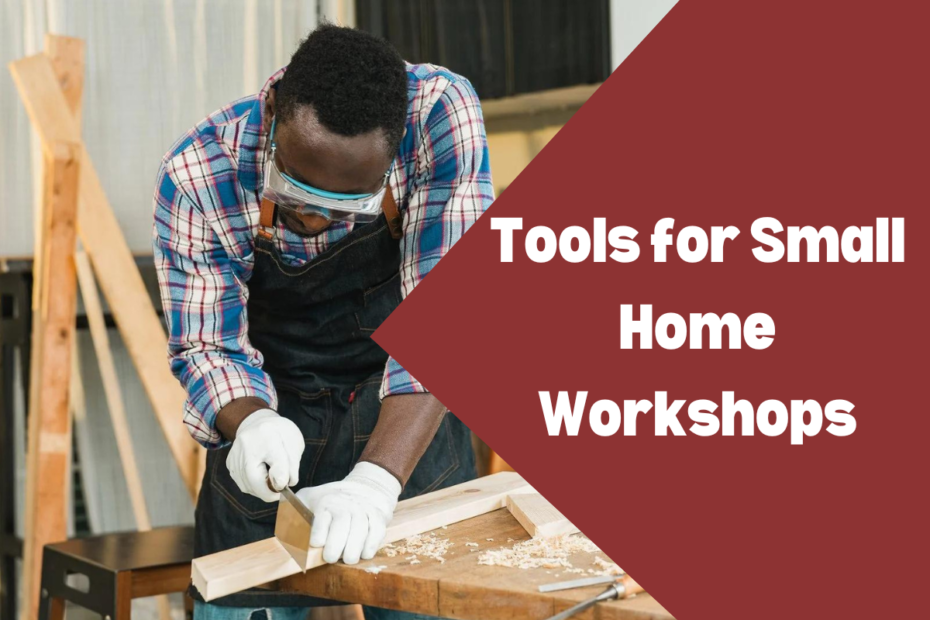 Top Woodworking Tools for Small Home Workshops